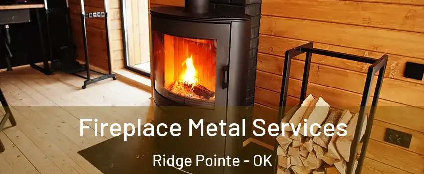 Fireplace Metal Services Ridge Pointe - OK