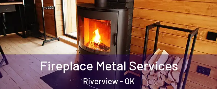 Fireplace Metal Services Riverview - OK