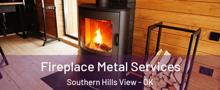 Fireplace Metal Services Southern Hills View - OK