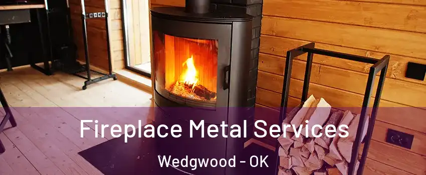 Fireplace Metal Services Wedgwood - OK