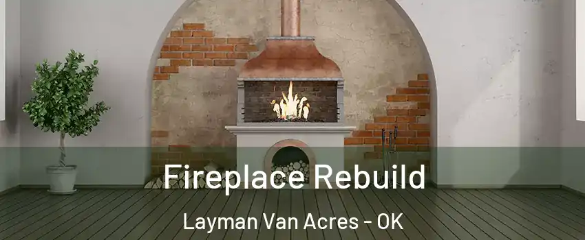 Fireplace Rebuild Layman Van Acres - OK