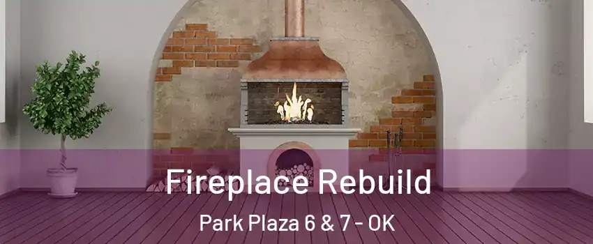 Fireplace Rebuild Park Plaza 6 & 7 - OK