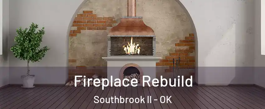 Fireplace Rebuild Southbrook II - OK