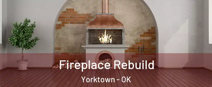 Fireplace Rebuild Yorktown - OK