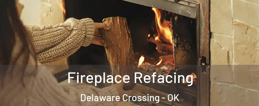 Fireplace Refacing Delaware Crossing - OK