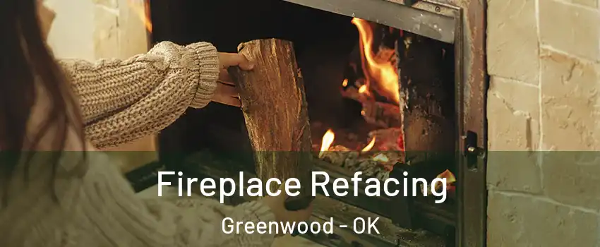Fireplace Refacing Greenwood - OK