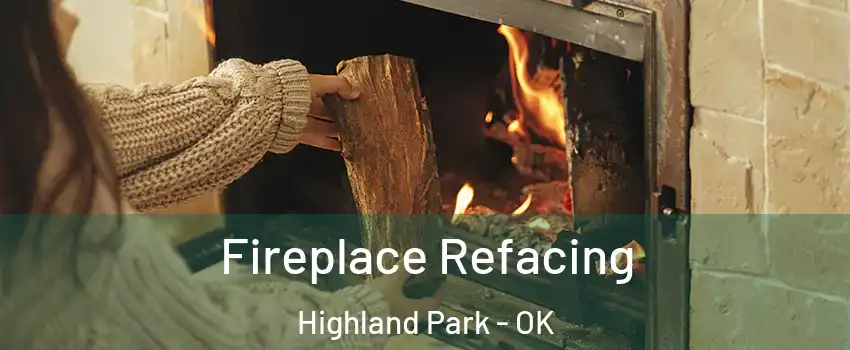 Fireplace Refacing Highland Park - OK