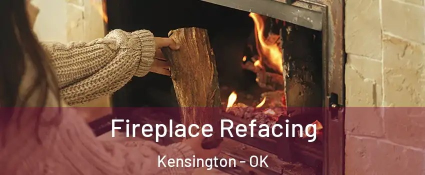 Fireplace Refacing Kensington - OK