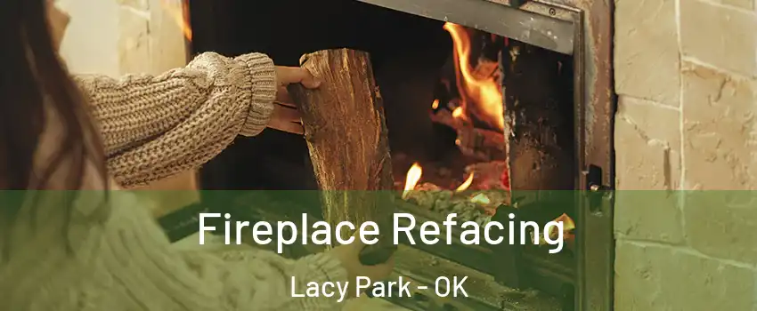 Fireplace Refacing Lacy Park - OK