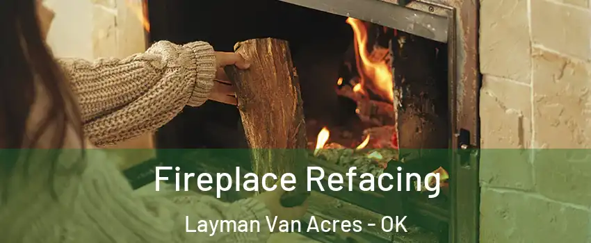 Fireplace Refacing Layman Van Acres - OK
