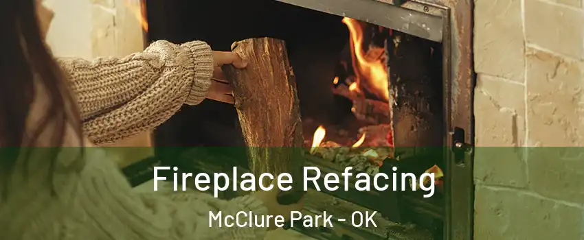 Fireplace Refacing McClure Park - OK