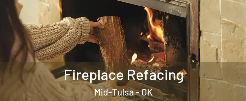 Fireplace Refacing Mid-Tulsa - OK