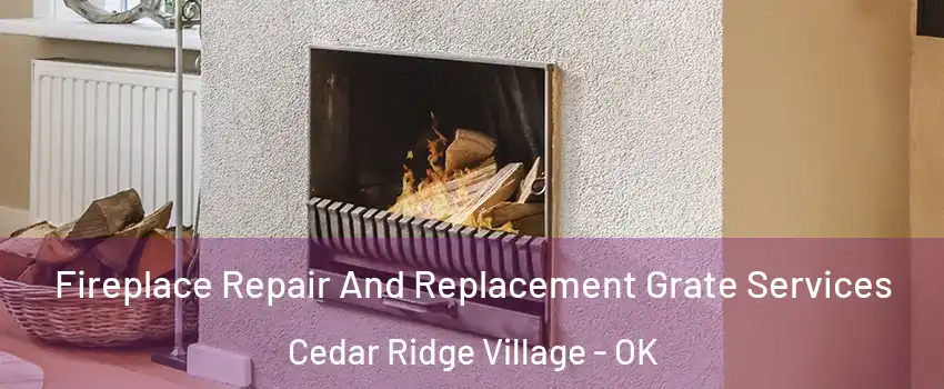Fireplace Repair And Replacement Grate Services Cedar Ridge Village - OK