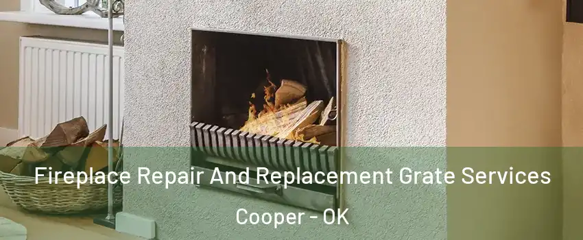 Fireplace Repair And Replacement Grate Services Cooper - OK