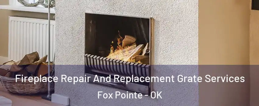 Fireplace Repair And Replacement Grate Services Fox Pointe - OK