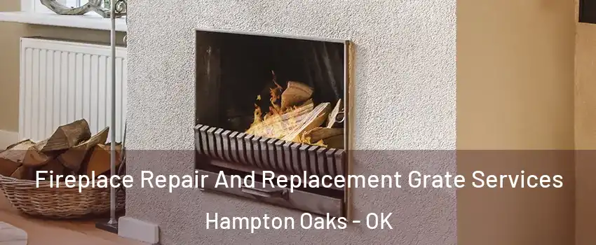 Fireplace Repair And Replacement Grate Services Hampton Oaks - OK