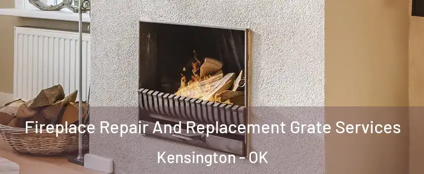 Fireplace Repair And Replacement Grate Services Kensington - OK