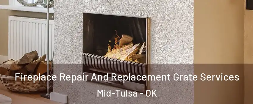Fireplace Repair And Replacement Grate Services Mid-Tulsa - OK