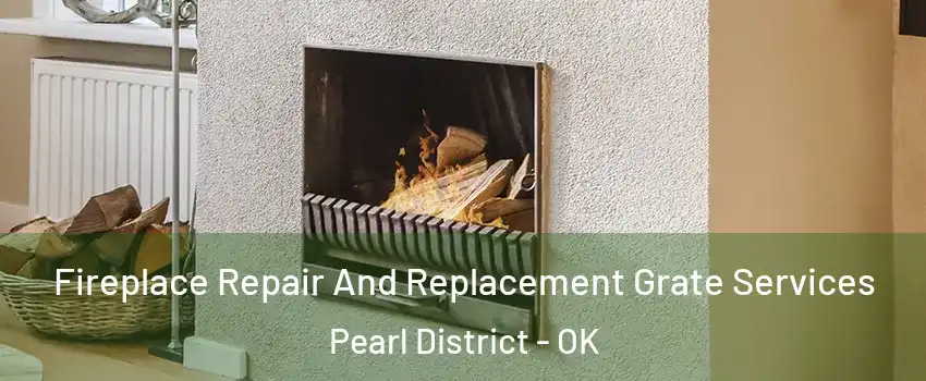 Fireplace Repair And Replacement Grate Services Pearl District - OK