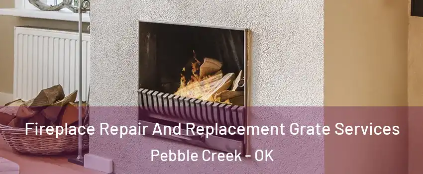 Fireplace Repair And Replacement Grate Services Pebble Creek - OK