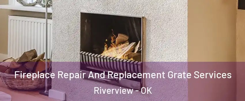 Fireplace Repair And Replacement Grate Services Riverview - OK