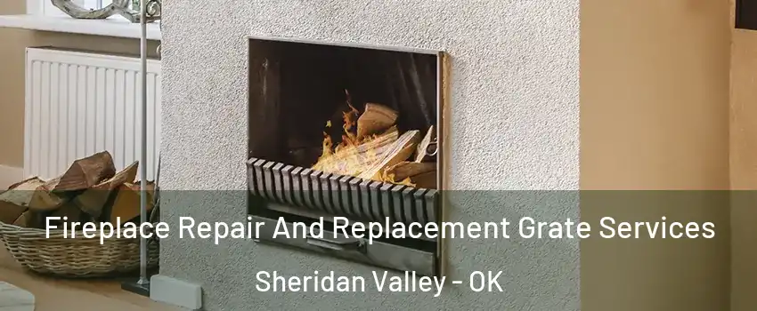 Fireplace Repair And Replacement Grate Services Sheridan Valley - OK