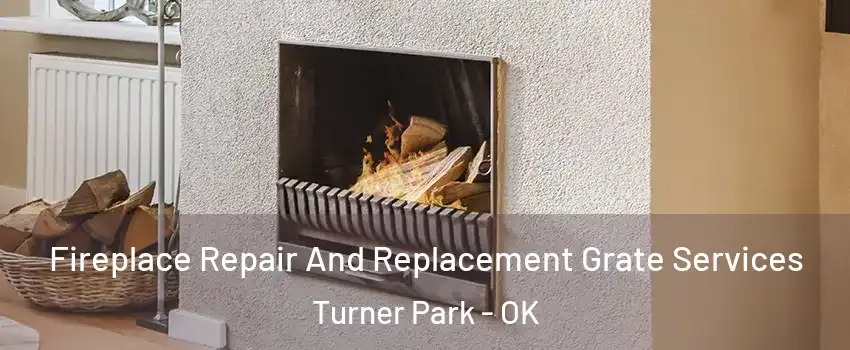 Fireplace Repair And Replacement Grate Services Turner Park - OK