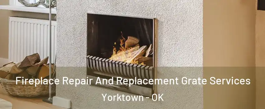 Fireplace Repair And Replacement Grate Services Yorktown - OK