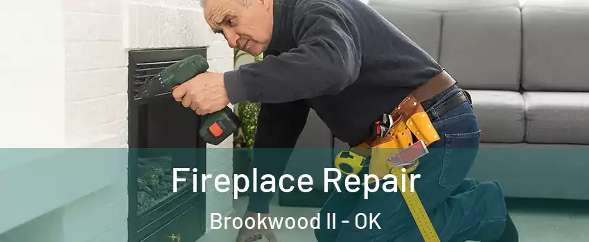 Fireplace Repair Brookwood II - OK