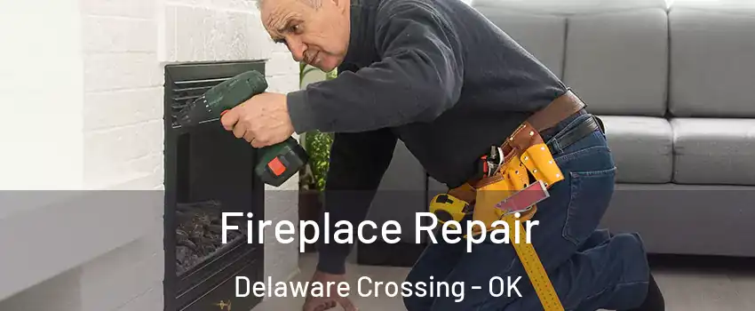Fireplace Repair Delaware Crossing - OK