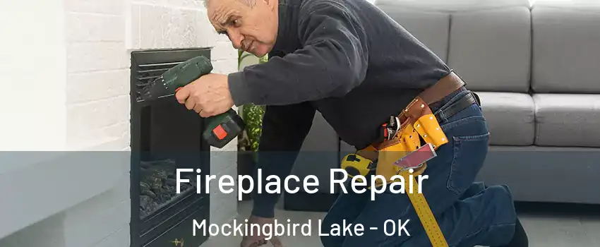 Fireplace Repair Mockingbird Lake - OK