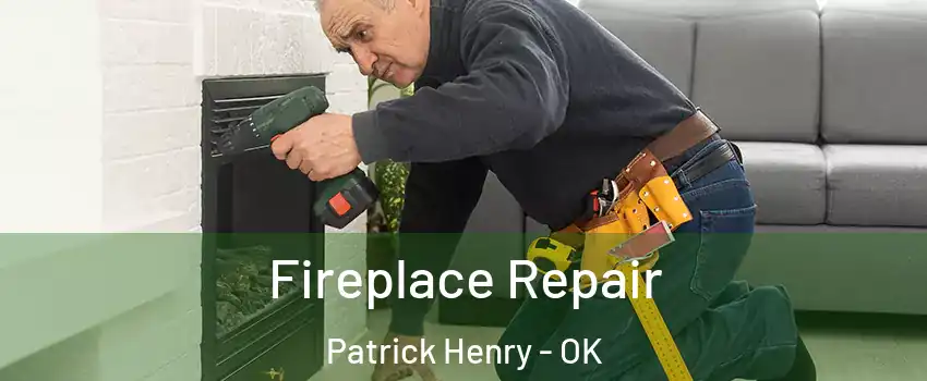 Fireplace Repair Patrick Henry - OK