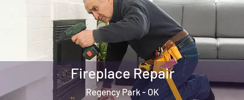 Fireplace Repair Regency Park - OK