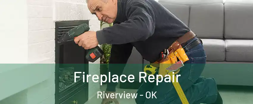 Fireplace Repair Riverview - OK