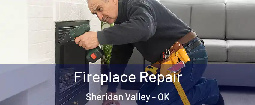 Fireplace Repair Sheridan Valley - OK
