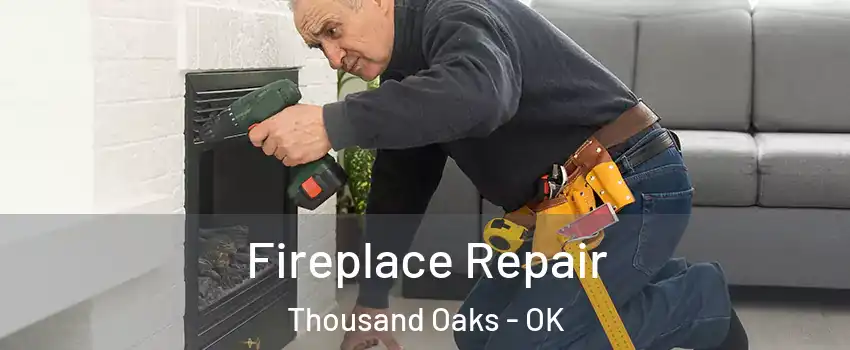 Fireplace Repair Thousand Oaks - OK