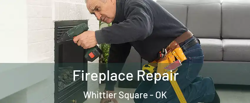 Fireplace Repair Whittier Square - OK