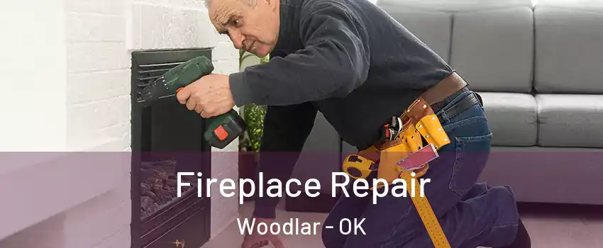 Fireplace Repair Woodlar - OK