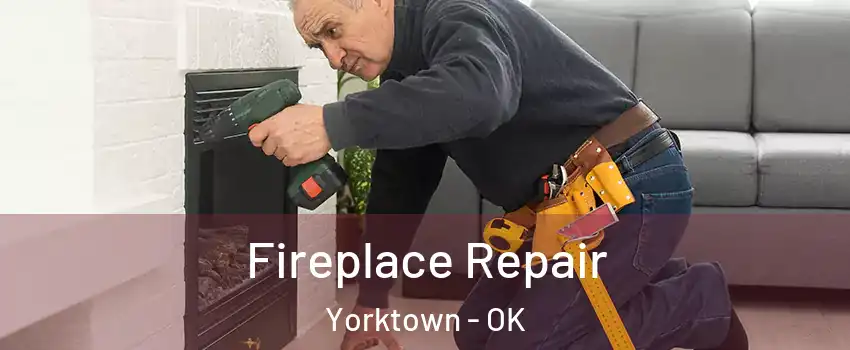 Fireplace Repair Yorktown - OK