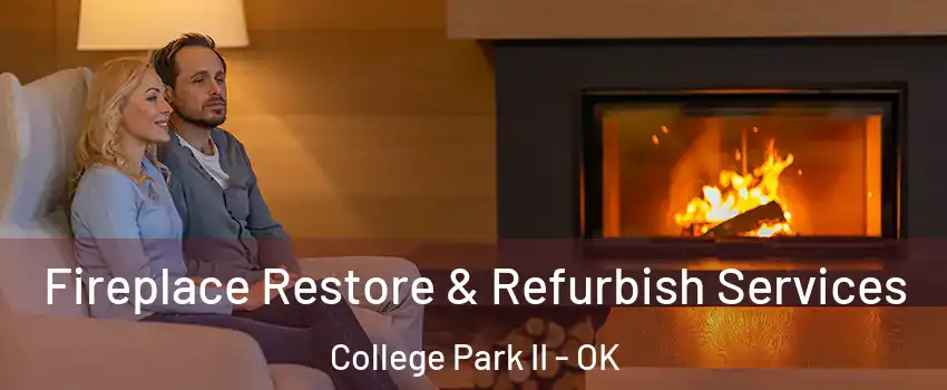 Fireplace Restore & Refurbish Services College Park II - OK