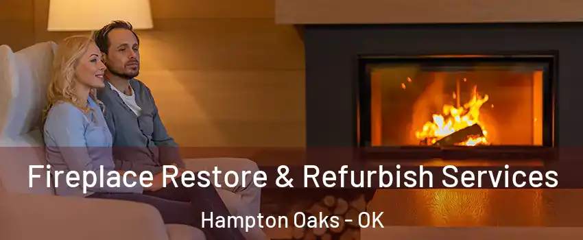 Fireplace Restore & Refurbish Services Hampton Oaks - OK