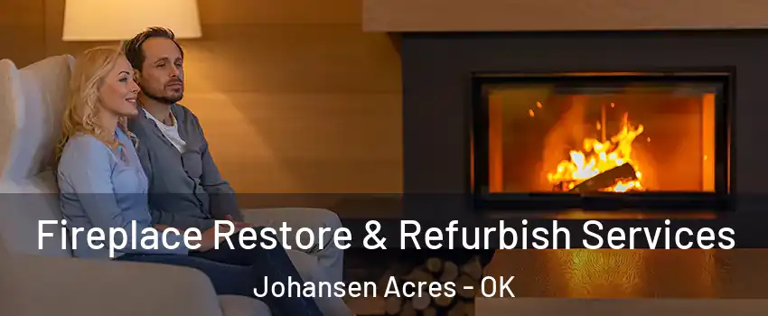 Fireplace Restore & Refurbish Services Johansen Acres - OK