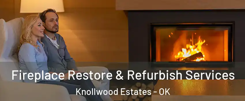 Fireplace Restore & Refurbish Services Knollwood Estates - OK