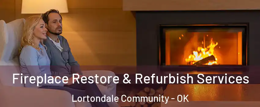Fireplace Restore & Refurbish Services Lortondale Community - OK