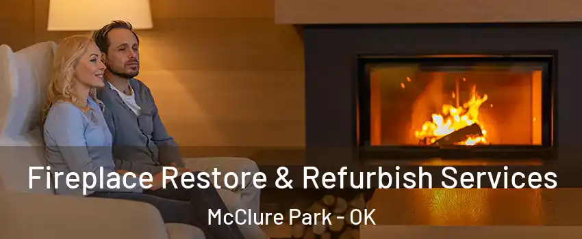 Fireplace Restore & Refurbish Services McClure Park - OK