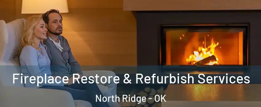 Fireplace Restore & Refurbish Services North Ridge - OK