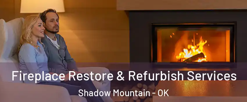 Fireplace Restore & Refurbish Services Shadow Mountain - OK