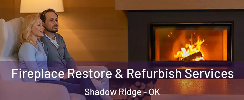Fireplace Restore & Refurbish Services Shadow Ridge - OK