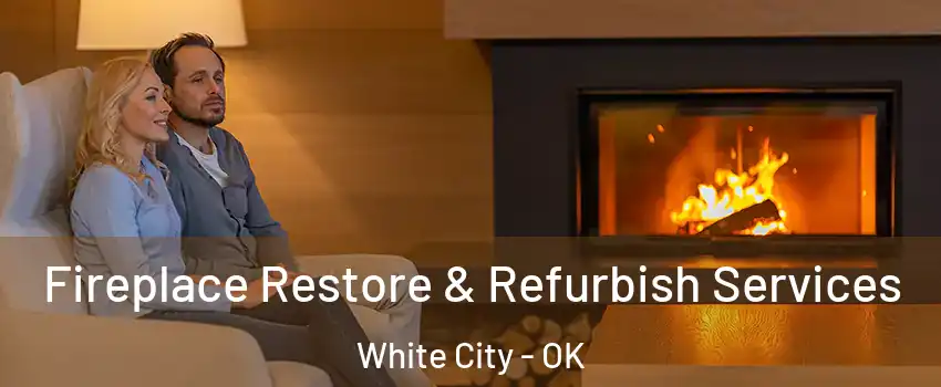Fireplace Restore & Refurbish Services White City - OK