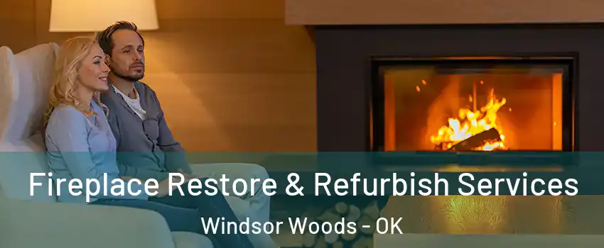 Fireplace Restore & Refurbish Services Windsor Woods - OK